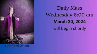 Daily Mass - Wednesday 8 am March 20, 2024