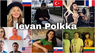 Who sang It Better : Ievan Polkka (US,Turkey,Slovakie,France,Lithuania,Russia)