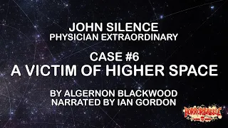 "A Victim of Higher Space" by Algernon Blackwood / John Silence #6