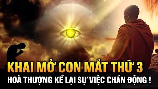 Chuyện Có thật: Lời Tự Thuật Chấn Động Của Vị Hoà Thượng Khai Mở Con Mắt Thứ 3 | Phá Mê Kim Cổ