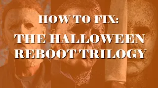 How to Fix: The Halloween Reboot Trilogy