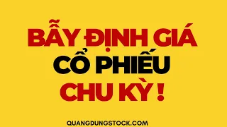 BẨY ĐỊNH GIÁ CỔ PHIẾU CHU KỲ ?? | ĐẦU TƯ CHỨNG KHOÁN