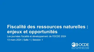 Journées fiscalité et développement de l'OCDE 2024 (Jour 2 Salle 1 Session 1): Ressources naturelles
