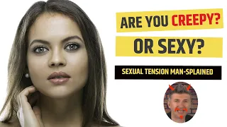 Are You Creepy or Sexy? 5 Secrets of Sexual Tension Explained