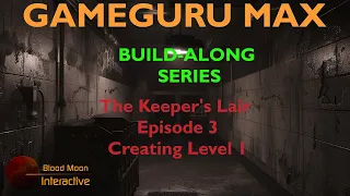 GameGuru Max Build-Along Series - Ep3: Creating Level 1