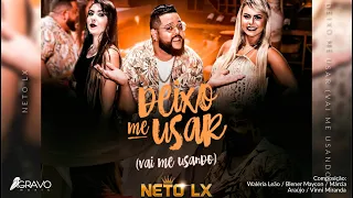 Neto LX - Deixo Me Usar (Vai Me Usando) - Sucesso 2020/2021