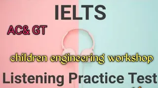 ielts listening practice test with answers, cambridge 16 test 1 children engineering workshops
