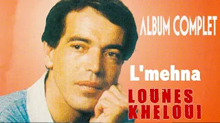 Lounès Kheloui - L'mehna (Album Complet)