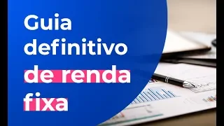 GUIA DEFINITIVO DE RENDA FIXA - APRENDA O QUE É DE UMA VEZ POR TODAS