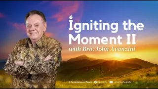 Igniting the Moment II with Brother John Avanzini - September 2, 2023, Sunday 10 AM