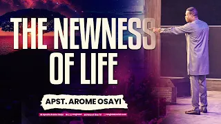 THE NEWNESS OF LIFE - APOSTLE AROME OSAYI