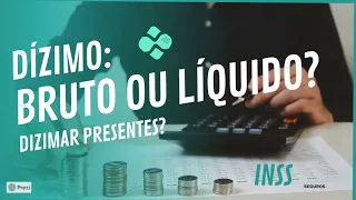 Dizimo: do Bruto ou Liquido? INSS. Dizimar Presentes?