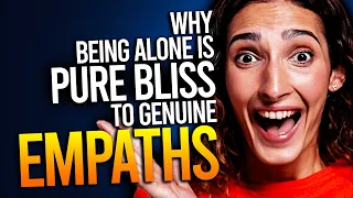 Why Being Alone Is Pure Bliss To Genuine Empaths