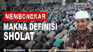 Hakekat Shalat Sebenarnya Apa ? Membongkar  Makna Definisi Sholat - Buya Syakur