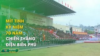 Mít tinh Kỷ niệm 70 năm Chiến thắng Điện Biên Phủ | Thái Nguyên TV