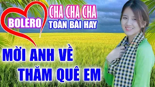 LK Cha Cha Cha Bolero Toàn Bài Hay, Phối Mới Cực Chuẩn, Xôn Xao Cả Xóm Làng - Mời Anh Về Thăm Quê Em