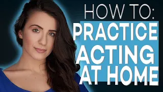 HOW TO PRACTICE ACTING AT HOME | ACTING TIPS WITH ELIANA GHEN