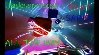 Beat Saber - Jacksepticeye ALL THE WAY(EXPERT FC)