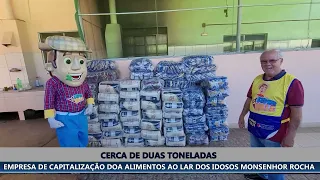 EMPRESA DE CAPITALIZAÇÃO ENTREGA QUASE DUAS TONELADAS DE ALIMENTOS AO LAR DOS IDOSOS MONSENHOR ROCHA