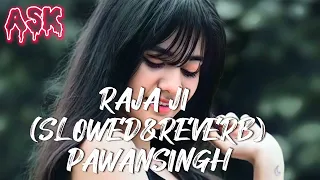 RAJA JI (SLOWED&REVERB) BHOJPURI LOFI PAWAN SINGH 2023 SLOWED & REVERB LOFI MUSIC Chill Song