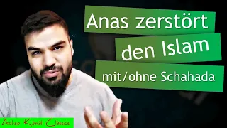 Anas zerstört Islam - mit & ohne Schahada