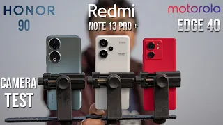 Redmi Note 13 Pro + vs Moto edge 40 vs Honor 90 Camera test | Clear Winner