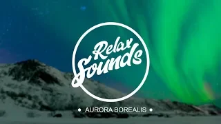 Северное сияние / Aurora Borealis | Звуки релакса / Sounds of relaxation