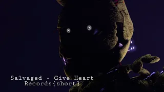 [SFM/FNAF] Salvaged - Give Heart Records (Short animation)