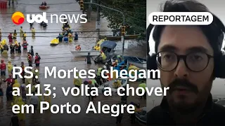 Enchentes no RS: Volta a chover em Porto Alegre; número de mortos chega a 113