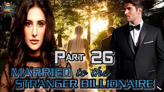 PART 26 || MARRIED TO THE STRANGER BILLIONAIRE || @khaleeltv1009