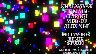 Khalnayak Hu Main-(Tapori Mix)-Dj Alex Ngp #remix2023