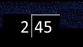 Dividir 45 entre 2 , division inexacta con resultado decimal  . Como se dividen 2 numeros