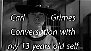 Carl Grimes/ Conversation With My 13 Years Old Self