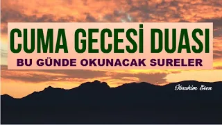 CUMA GECESİ DUASI -  BU GÜNDE OKUNACAK SURELER