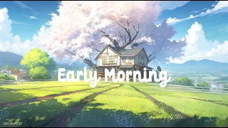 Early morning ☀️ Lofi Deep Focus🍃 Study/Calm/Sleep ( Lofi hip hop - Lofi Chill Mix )