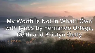 My Worth Is Not In What I Own. with lyrics by Fernando Ortega, Keith and Kristyn Getty