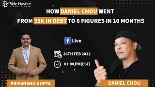 How Daniel Chou Went From 35K In Debt to 6 Figures in 10 Months