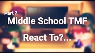 ✨ Middle School TMF react to?.. ✨ || Part 2/3 || Gacha Redux 🍫