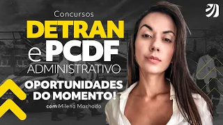 Concursos DETRAN DF e PCDF Administrativo: oportunidades do momento! Com Milena Machado