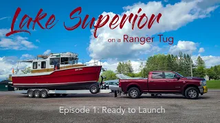 A Ranger Tug on Lake Superior - Ep.1: Ready to Launch