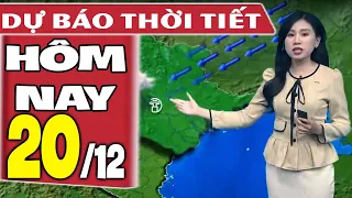 Dự báo thời tiết hôm nay mới nhất ngày 20/12 | Dự báo thời tiết 3 ngày tới