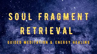 Soul Fragment Retrieval Guided Meditation & Energy Healing Activation