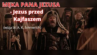 MĘKA PANA JEZUSA - Jezus przed Kajfaszem (wizja bł. A. K. Emmerich)