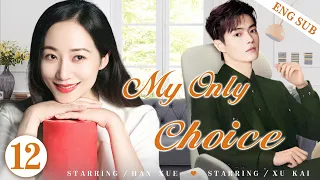 ENGSUB【My Only Choice】▶EP12 | Xu Kai, Han Xue💕Good Drama