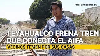 Teyahualco pide claridad sobre vías que conectarán el aeropuerto. Temen por sus casas