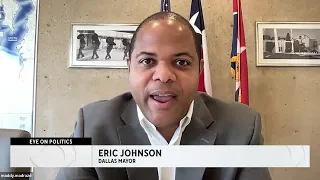 Eye on Politics: Dallas Mayor Eric Johnson shares priorities for second terms