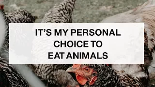 It's My Personal Choice To Eat Animals!