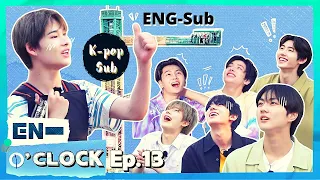 Eng Sub/ ENHYPEN 엔하이픈 'EN O'CLOCK' EP 13