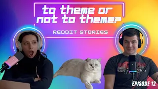 EP12: To Theme or not to Theme? Reddit Stories - ThreadTalk Podcast