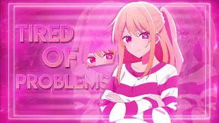 Tired Of Problems | Oshi No Ko [AMV Edit]